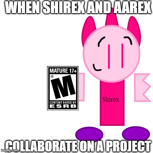 When Shirex and Aarex Collaborate on a Project | WHEN SHIREX AND AAREX; COLLABORATE ON A PROJECT | image tagged in shirex x aarex,aarex | made w/ Imgflip meme maker