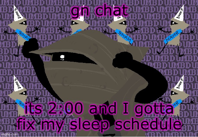 me fr | gn chat; its 2:00 and I gotta fix my sleep schedule | image tagged in me fr | made w/ Imgflip meme maker