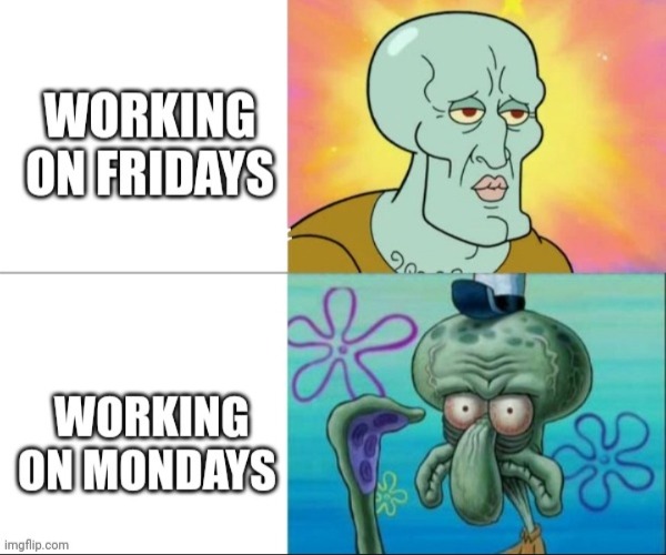 Life  During The Week Simple | image tagged in life,work,handsome squidward,squidward,memes,be like | made w/ Imgflip meme maker