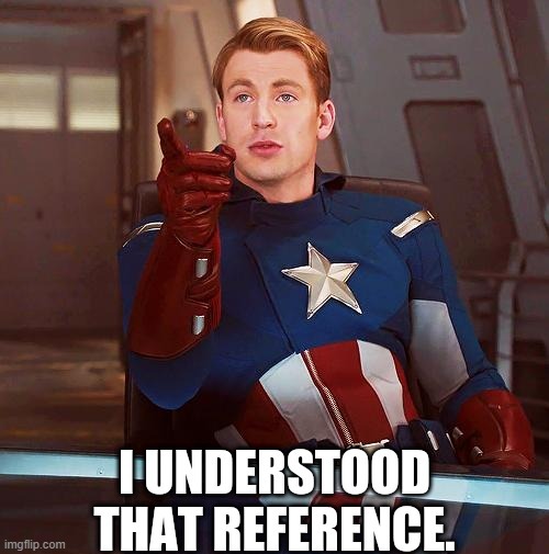 Captain America I understood that reference | image tagged in captain america i understood that reference | made w/ Imgflip meme maker