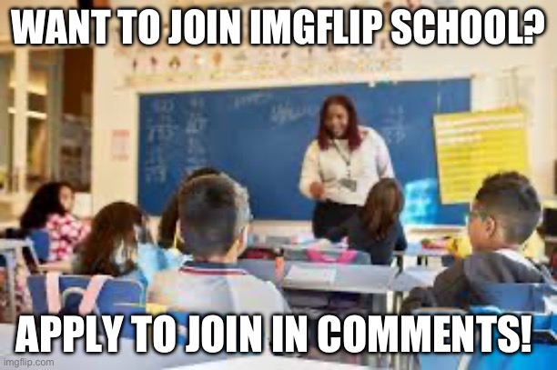 It will not be boring,I swear. | WANT TO JOIN IMGFLIP SCHOOL? APPLY TO JOIN IN COMMENTS! | image tagged in imgflip,school | made w/ Imgflip meme maker