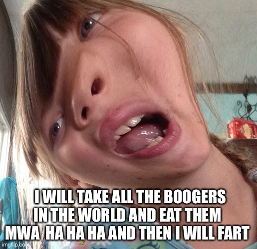 I will eat all the boogers in the world and eat them | I WILL TAKE ALL THE BOOGERS IN THE WORLD AND EAT THEM  MWA  HA HA HA AND THEN I WILL FART | image tagged in fish | made w/ Imgflip meme maker