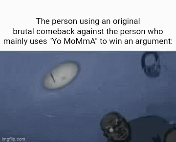 "Yo MoMmA" smh - Imgflip