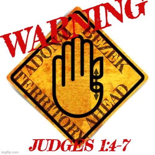 Adonai Bezek | WARNING; BEZEK; ADONAI; AHEAD; TERRITORY; JUDGES 1:4-7 | image tagged in faithgarden,adonai,bezek,judges 1 | made w/ Imgflip meme maker