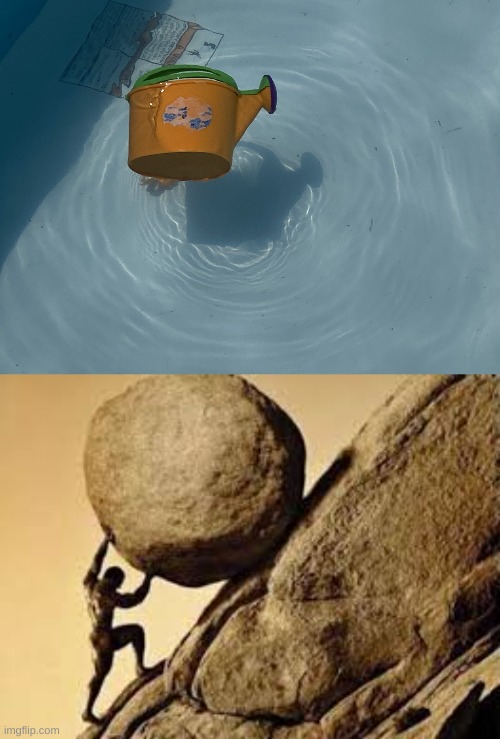 one must imagine watering can happy. | image tagged in water can swimming,sisyphus | made w/ Imgflip meme maker