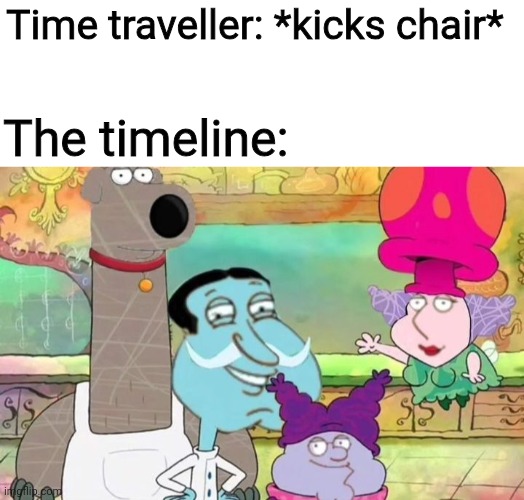 Chowdahhh you screwed up the timelineee | Time traveller: *kicks chair*; The timeline: | image tagged in chowder,family guy,memes,chowdah | made w/ Imgflip meme maker