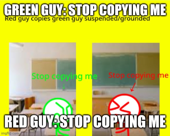 Red guy copies green guy/grounded meme | GREEN GUY: STOP COPYING ME; RED GUY: STOP COPYING ME | image tagged in suspension | made w/ Imgflip meme maker