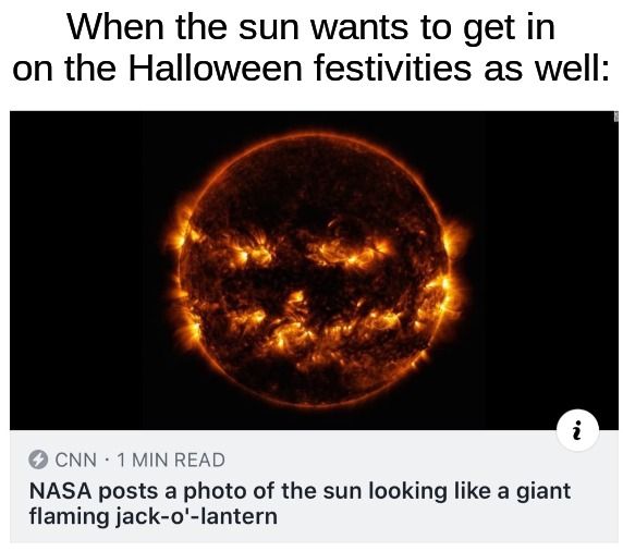 I guess you could say that the jack-o-lantern is literal 'fire' lmao | When the sun wants to get in on the Halloween festivities as well: | image tagged in memes,funny,halloween,spooky month,pumpkin,funny memes | made w/ Imgflip meme maker