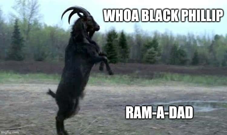 WHOA BLACK PHILLIP; RAM-A-DAD | made w/ Imgflip meme maker
