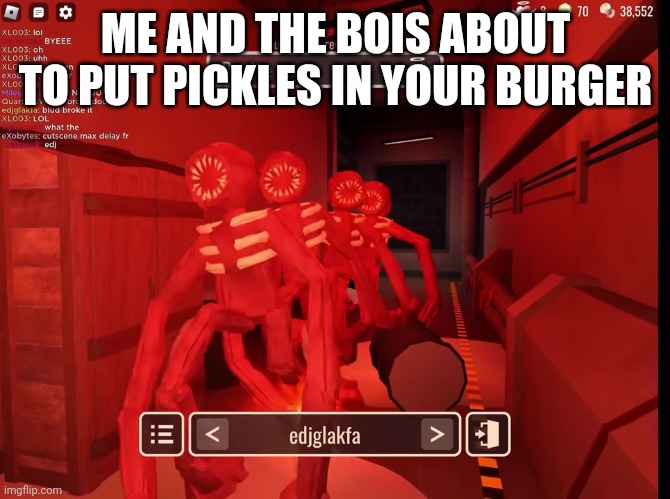 Me and the bois on our way to your mom's house | ME AND THE BOIS ABOUT TO PUT PICKLES IN YOUR BURGER | image tagged in me and the bois on our way to your mom's house | made w/ Imgflip meme maker