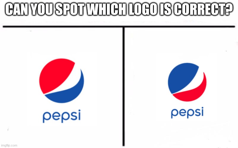 Who Would Win Blank | CAN YOU SPOT WHICH LOGO IS CORRECT? | image tagged in who would win blank,pepsi | made w/ Imgflip meme maker
