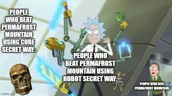 used boonanana's template here | PEOPLE WHO BEAT PERMAFROST MOUNTAIN USING CUBE SECRET WAY:; PEOPLE WHO BEAT PERMAFROST MOUNTAIN USING ROBOT SECRET WAY:; PEOPLE WHO BEAT PERMAFROST MOUNTAIN: | image tagged in rick using weapons,geometry dash | made w/ Imgflip meme maker