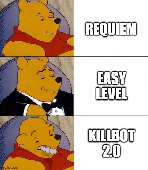 i don't understand how requiem is the sequel | REQUIEM; EASY LEVEL; KILLBOT 2.0 | image tagged in best better blurst,geometry dash | made w/ Imgflip meme maker