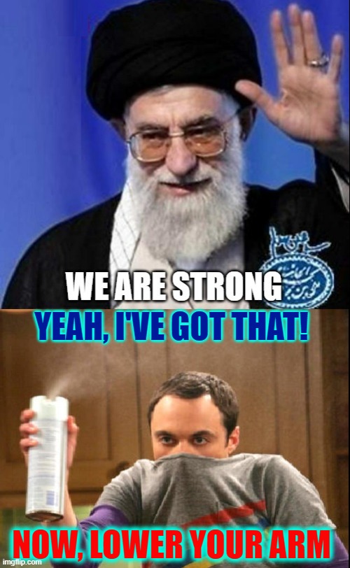 Ol' Uncle Sam's gettin' kinda hot.  Time to turn Iran to a parking lot | YEAH, I'VE GOT THAT! NOW, LOWER YOUR ARM | image tagged in vince vance,ayatollah,stinks,sheldon,deodorant,memes | made w/ Imgflip meme maker