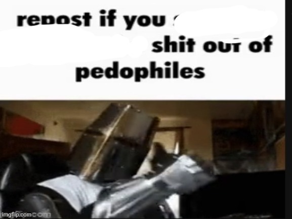 repost if you support beating the shit out of pedophiles | image tagged in repost if you support beating the shit out of pedophiles | made w/ Imgflip meme maker