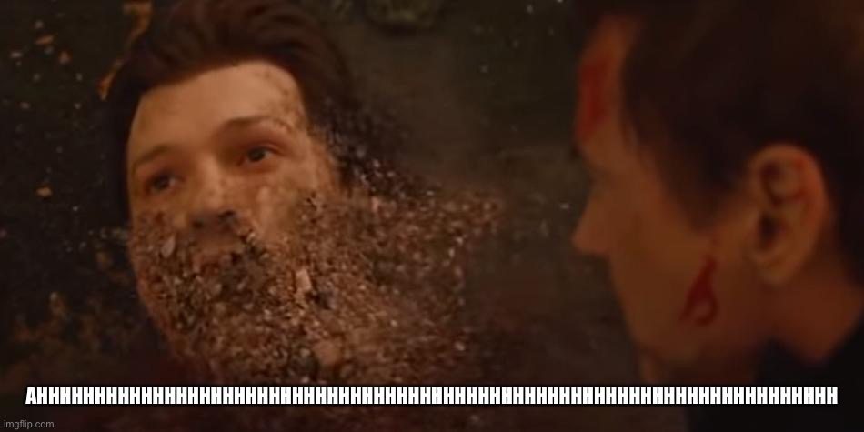 Spiderman desintegrated | AHHHHHHHHHHHHHHHHHHHHHHHHHHHHHHHHHHHHHHHHHHHHHHHHHHHHHHHHHHHHHHHHHHHHH | image tagged in spiderman desintegrated | made w/ Imgflip meme maker