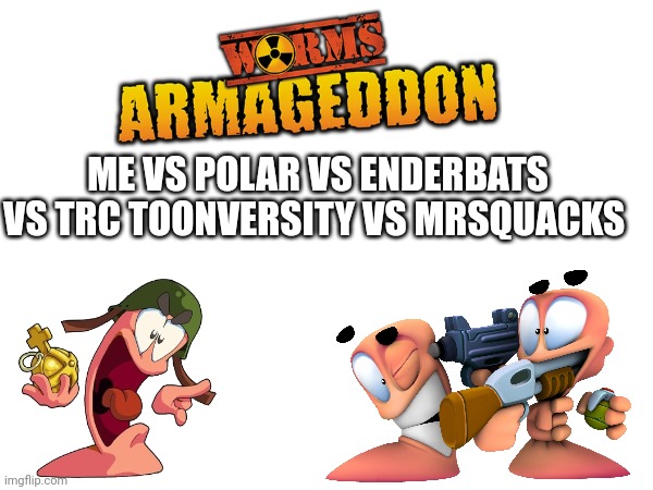 Fun anyone? | ME VS POLAR VS ENDERBATS VS TRC TOONVERSITY VS MRSQUACKS | image tagged in revenge,battle | made w/ Imgflip meme maker
