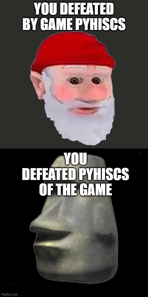 Rock | YOU DEFEATED BY GAME PYHISCS; YOU DEFEATED PYHISCS OF THE GAME | image tagged in rock | made w/ Imgflip meme maker