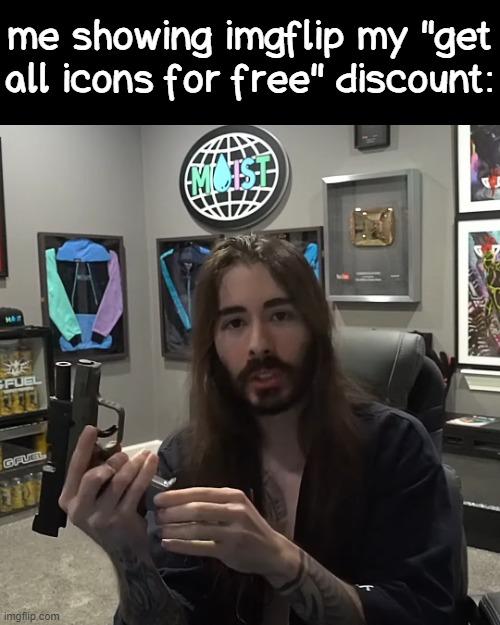 penguinz0 Gun | me showing imgflip my "get all icons for free" discount: | image tagged in penguinz0 gun | made w/ Imgflip meme maker