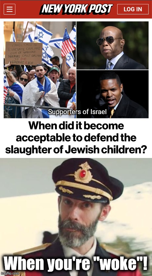 It's obvious | Supporters of Israel; When you're "woke"! | image tagged in captain obvious,memes,israel,terrorists,woke,murder of children | made w/ Imgflip meme maker