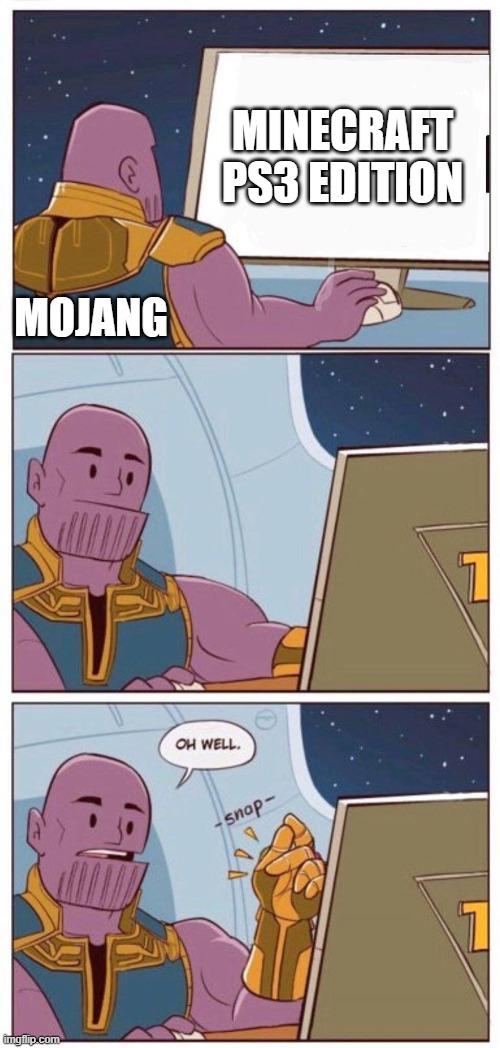 Oh Well Thanos | MINECRAFT PS3 EDITION; MOJANG | image tagged in oh well thanos | made w/ Imgflip meme maker