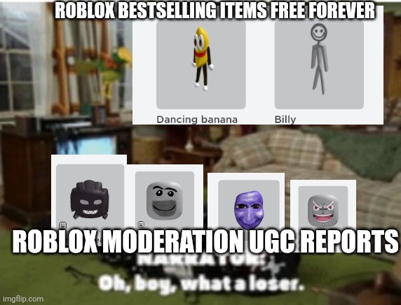 Roblox UGC | ROBLOX BESTSELLING ITEMS FREE FOREVER; ROBLOX MODERATION UGC REPORTS | image tagged in roblox meme | made w/ Imgflip meme maker