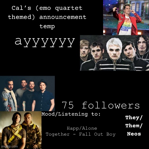 Happ | ayyyyyy; 75 followers; Happ/Alone Together - Fall Out Boy | image tagged in cal's emo announcement temp | made w/ Imgflip meme maker