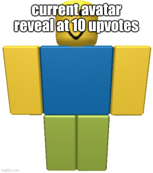 ROBLOX Noob | current avatar reveal at 10 upvotes | image tagged in roblox noob | made w/ Imgflip meme maker