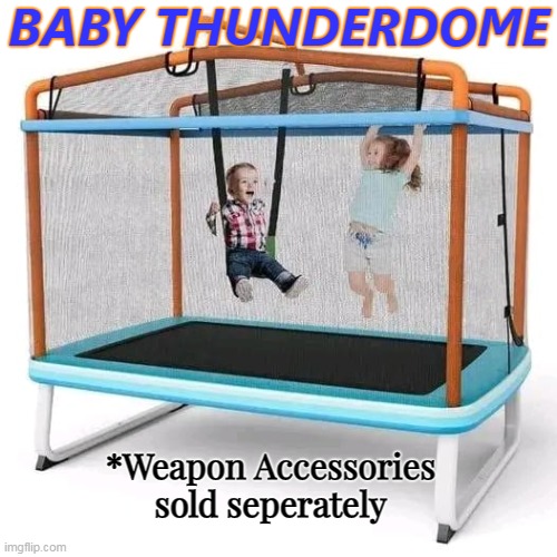 Two enter, one leaves | BABY THUNDERDOME; *Weapon Accessories sold seperately | image tagged in mad max,kids | made w/ Imgflip meme maker