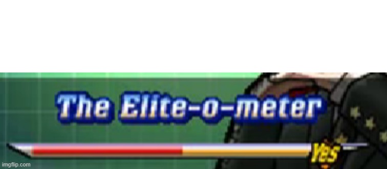 Elite-o-meter | image tagged in elite-o-meter | made w/ Imgflip meme maker