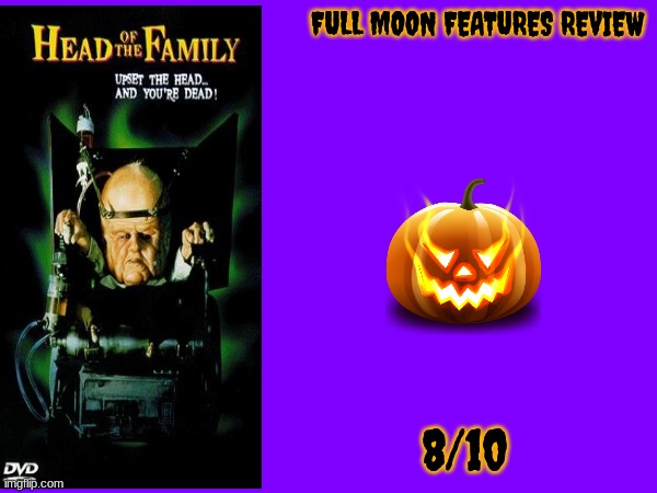 head of the family review | FULL MOON FEATURES REVIEW; 8/10 | image tagged in horror movie,movie review,full moon features,90s movies | made w/ Imgflip meme maker