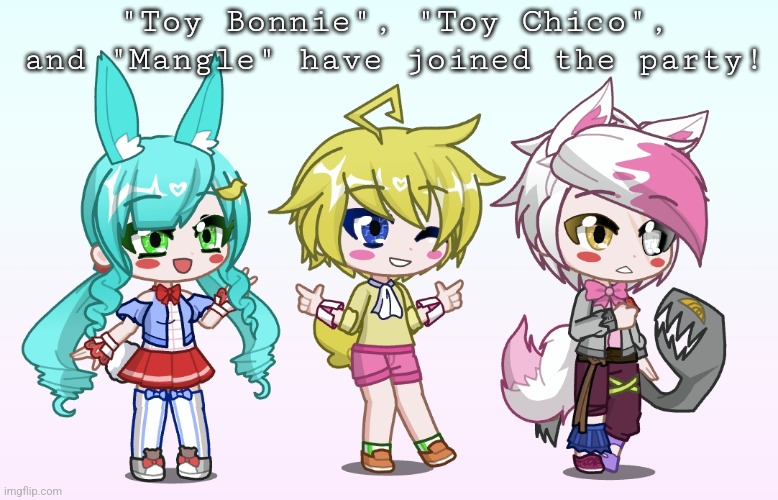 :> | "Toy Bonnie", "Toy Chico", and "Mangle" have joined the party! | made w/ Imgflip meme maker