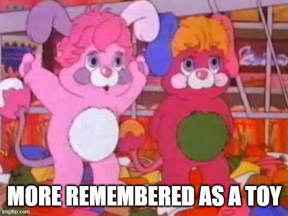 Popples | MORE REMEMBERED AS A TOY | image tagged in classic cartoons | made w/ Imgflip meme maker
