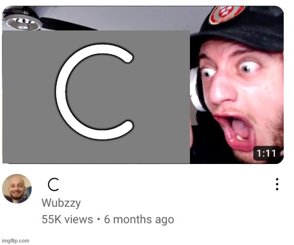 wubzzy reaction | C C | image tagged in wubzzy reaction | made w/ Imgflip meme maker