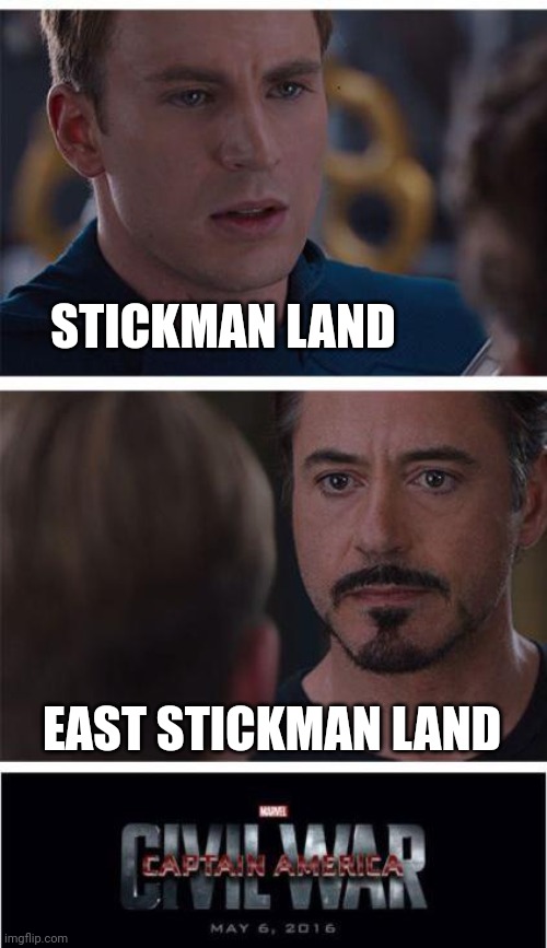 Stickman lore explained | STICKMAN LAND; EAST STICKMAN LAND | image tagged in memes,marvel civil war 1 | made w/ Imgflip meme maker