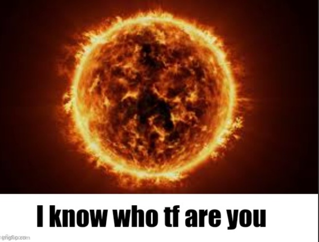 I know who tf are you | image tagged in i know who tf are you | made w/ Imgflip meme maker