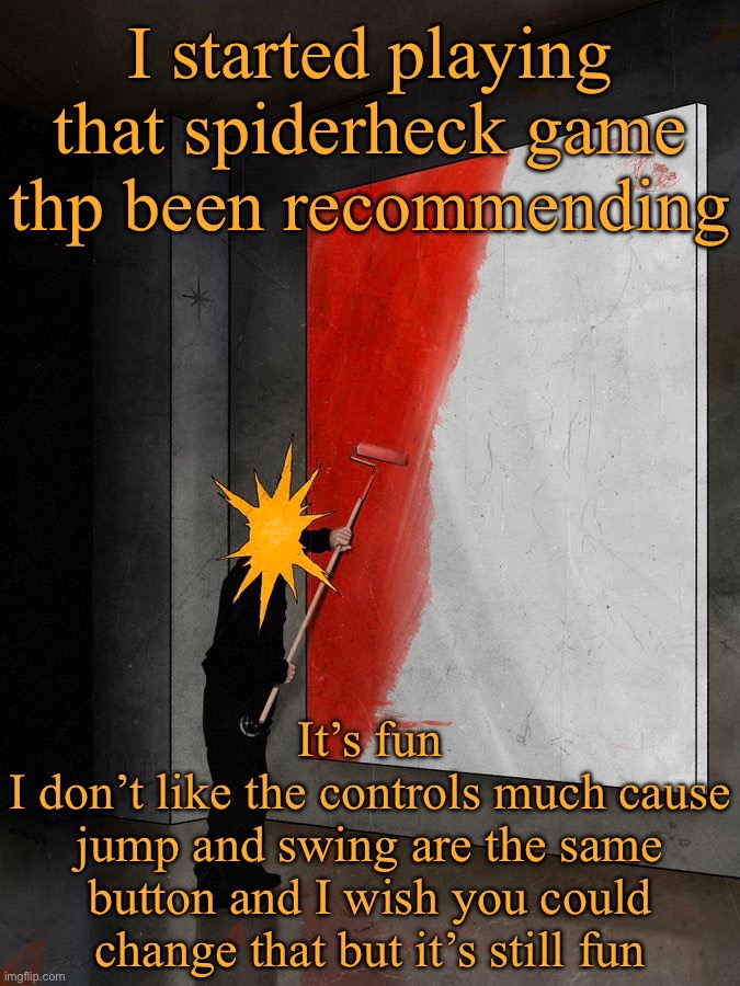 Sorriso | I started playing that spiderheck game thp been recommending; It’s fun
I don’t like the controls much cause jump and swing are the same button and I wish you could change that but it’s still fun | image tagged in sorriso | made w/ Imgflip meme maker