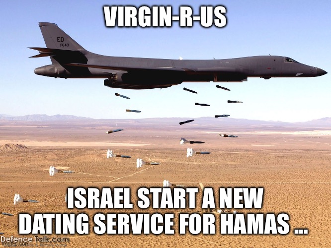 Hamas dating | VIRGIN-R-US; ISRAEL START A NEW DATING SERVICE FOR HAMAS … | image tagged in the bone dating service | made w/ Imgflip meme maker
