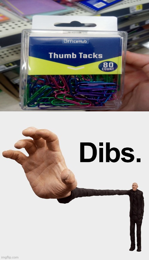 "Thumb Tacks" | image tagged in dibs,paper clips,paper clip,you had one job,memes,thumb tacks | made w/ Imgflip meme maker