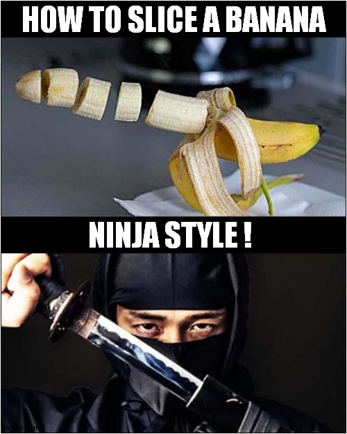 Impressive Sword Skills ! | HOW TO SLICE A BANANA; NINJA STYLE ! | image tagged in banana,sword,ninja | made w/ Imgflip meme maker