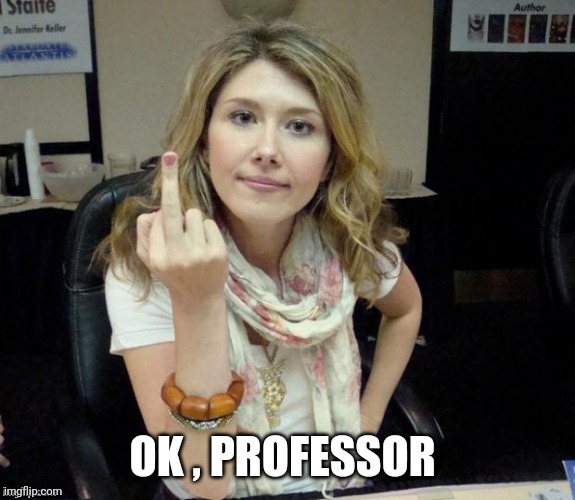 Jewel's finger | OK , PROFESSOR | image tagged in jewel's finger | made w/ Imgflip meme maker