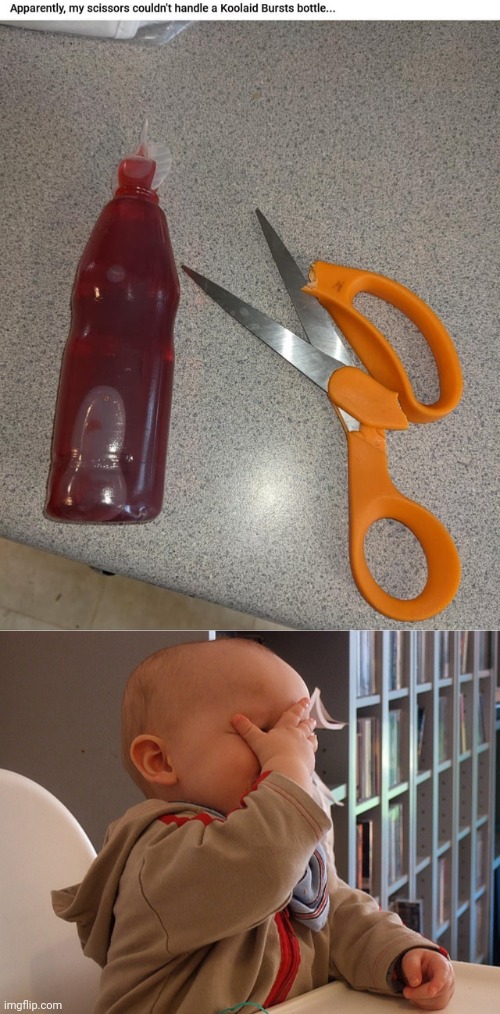 Broken scissors due to trying to do that | image tagged in baby facepalm,kool-aid,scissors,you had one job,memes,bottle | made w/ Imgflip meme maker