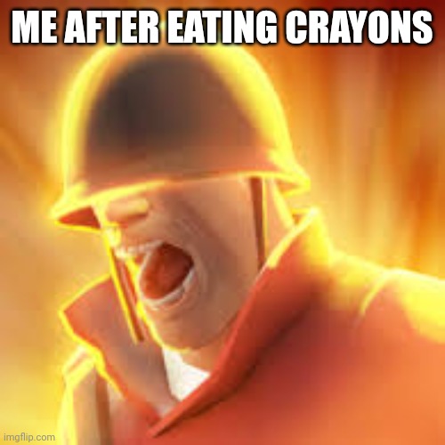 Tf2 uber | ME AFTER EATING CRAYONS | image tagged in tf2 uber | made w/ Imgflip meme maker