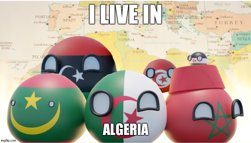 i live in algeria | I LIVE IN; ALGERIA | image tagged in maghreb | made w/ Imgflip meme maker