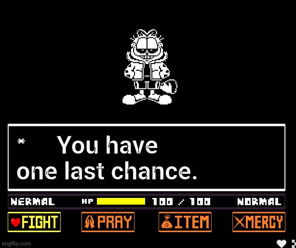 Bad Monday Simulator | You have one last chance. | image tagged in bad monday simulator | made w/ Imgflip meme maker