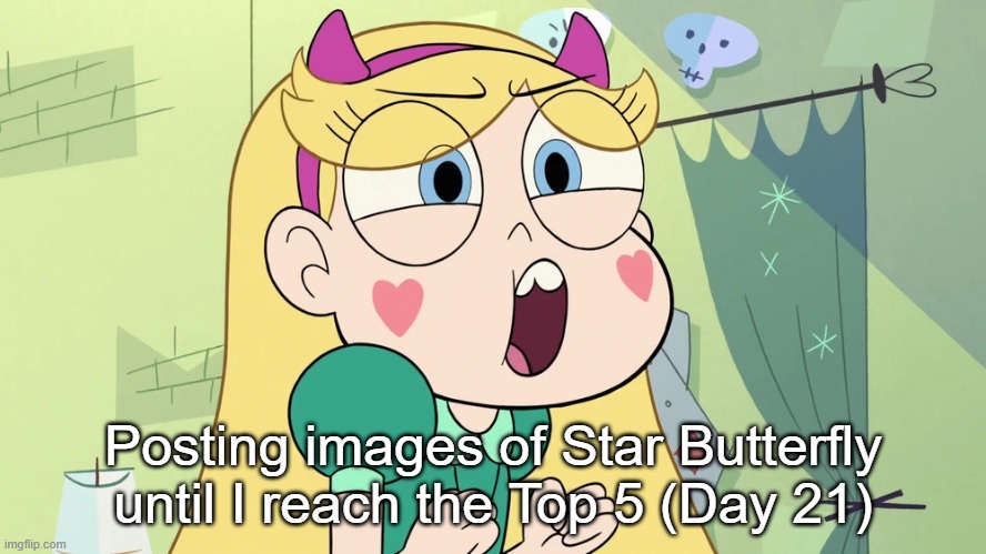 Day 21 | Posting images of Star Butterfly until I reach the Top 5 (Day 21) | made w/ Imgflip meme maker