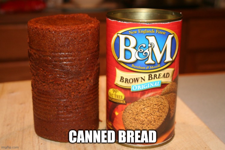 Canned bread | CANNED BREAD | image tagged in canned bread | made w/ Imgflip meme maker