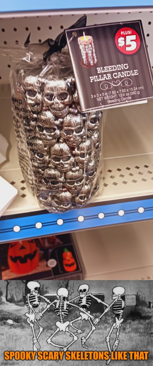 PLUS! $5? | image tagged in candle,skulls,spooky scary skeletons | made w/ Imgflip meme maker
