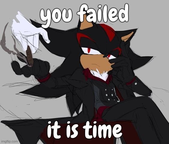 uhhhh this looks suspicious | you failed; it is time | image tagged in uhhhh this looks suspicious | made w/ Imgflip meme maker