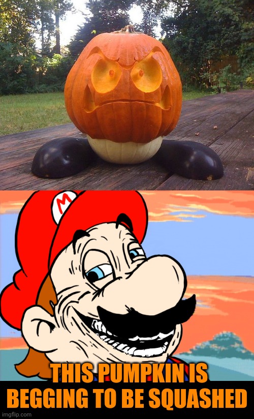 GOOMBKIN | THIS PUMPKIN IS BEGGING TO BE SQUASHED | image tagged in goomba,pumpkin,super mario bros,nintendo,spooktober | made w/ Imgflip meme maker